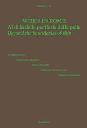 When in Rome. Al di là della periferia della pelle-Beyond the boundaries of skin. Catalogo della mostra (Roma, 18 novembre 2024-4 gennaio 2025). Ediz. a colori