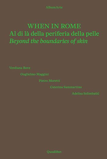 When in Rome. Al di là della periferia della pelle-Beyond the boundaries of skin. Catalogo della mostra (Roma, 18 novembre 2024-4 gennaio 2025). Ediz. a colori  - Libro Quodlibet 2025, Cataloghi | Libraccio.it