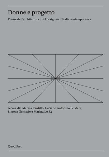 Donne e progetto. Figure dell'architettura e del design nell'Italia contemporanea  - Libro Quodlibet 2025, Quodlibet arte. Cataloghi | Libraccio.it