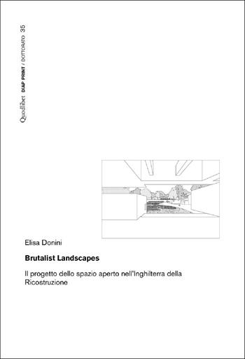 Brutalist Landscapes. Il progetto dello spazio aperto nell'Inghilterra della Ricostruzione - Elisa Donini - Libro Quodlibet 2025, Diap print/Dottorato | Libraccio.it
