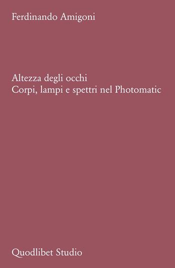 Altezza degli occhi. Corpi, lampi e spettri nel Photomatic - Ferdinando Amigoni - Libro Quodlibet 2025, Quodlibet Studio. Città e paesaggio. Fuori formato | Libraccio.it