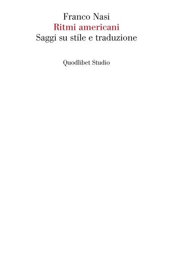 Ritmi americani. Saggi su stile e traduzione - Franco Nasi - Libro Quodlibet 2025, Quodlibet Studio. Letteratura tradotta in Italia | Libraccio.it