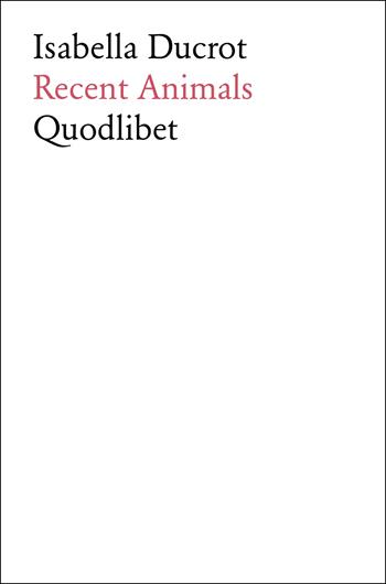 Recent animals - Isabella Ducrot - Libro Quodlibet 2025, Fabula picta | Libraccio.it
