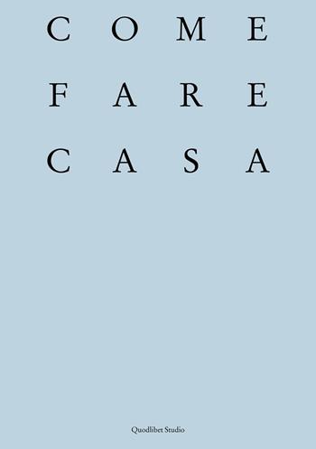 Come fare casa. Abitare cooperativo e architettura dei luoghi domestici  - Libro Quodlibet 2025, Quodlibet Studio. Città e paesaggio. Fuori formato | Libraccio.it