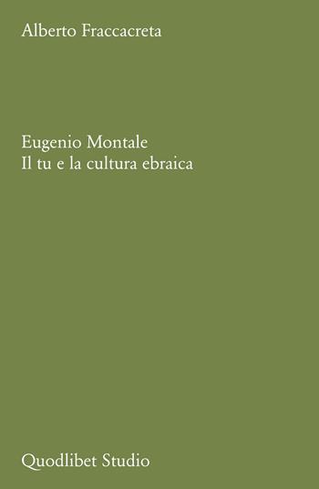 Eugenio Montale. Il tu e la cultura ebraica - Alberto Fraccacreta - Libro Quodlibet 2025, Quodlibet studio. Lettere | Libraccio.it