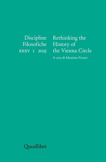 Discipline filosofiche (2025). Vol. 1: Rethinking the History of the Vienna Circle  - Libro Quodlibet 2025, Discipline filosofiche | Libraccio.it