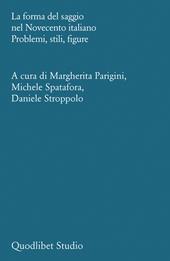 La forma del saggio nel Novecento italiano. Problemi, stili, figure