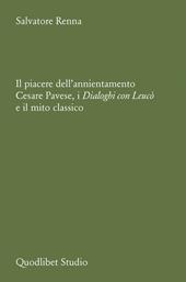 Il piacere dell'annientamento. Cesare Pavese, i dialoghi con Leucò e il mito classico