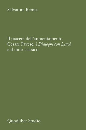 Il piacere dell'annientamento. Cesare Pavese, i dialoghi con Leucò e il mito classico - Salvatore Renna - Libro Quodlibet 2026, Quodlibet studio. Lettere | Libraccio.it