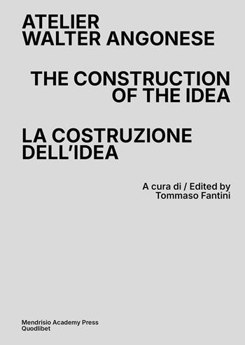 Atelier Walter Angonese. The Construction of the Idea-La costruzione di un’idea. Ediz. bilingue  - Libro Quodlibet 2026, Quodlibet Studio. Città e paesaggio. Fuori formato | Libraccio.it