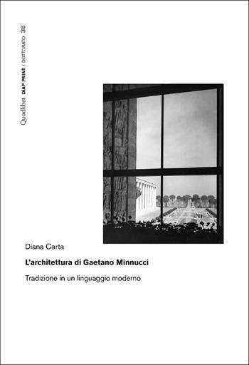 L'architettura di Gaetano Minnucci. Tradizione in un linguaggio moderno - Diana Carta - Libro Quodlibet 2025, Diap print/Dottorato | Libraccio.it