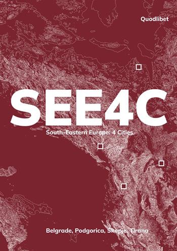 SEE4C. South-Eastern Europe: 4 cities. Belgrade, Podgorica, Skopje, Tirana  - Libro Quodlibet 2026, Quodlibet Studio. Città e paesaggio. Fuori formato | Libraccio.it