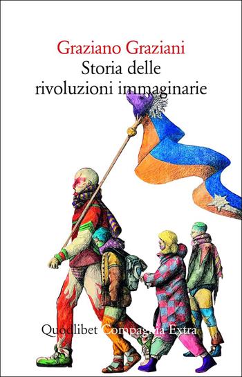 Storia delle rivoluzioni immaginarie - Graziano Graziani - Libro Quodlibet 2026, Compagnia Extra | Libraccio.it