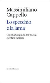 Lo specchio e la lama. Giorgio Cesarano tra poesia e critica radicale