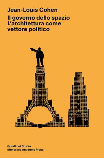 Il governo dello spazio. L'architettura come vettore politico - Jean-Louis Cohen - Libro Quodlibet 2026, Mendrisio Academy Press. Saggi di architettura | Libraccio.it