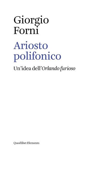 Ariosto polifonico. Un'idea dell'Orlando furioso - Giorgio Forni - Libro Quodlibet 2026, Elements | Libraccio.it