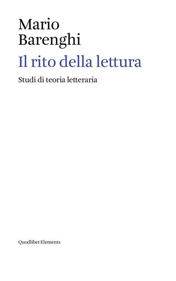 Il rito della lettura. Studi di teoria letteraria - Mario Barenghi - Libro Quodlibet 2026, Elements | Libraccio.it