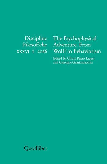 Discipline filosofiche. Ediz. italiana e inglese (2026). Vol. 36: The psychophysical adventure. From Wolff to Behaviorism  - Libro Quodlibet 2026, Discipline filosofiche | Libraccio.it