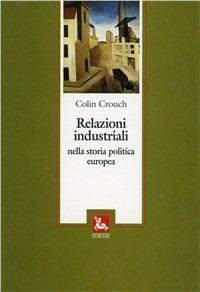 Relazioni industriali nella storia politica europea - Colin Crouch - Libro Futura 1995, De generazione | Libraccio.it