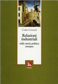 Relazioni industriali nella storia politica europea - Colin Crouch - Libro Futura Editrice 1995, De generazione | Libraccio.it
