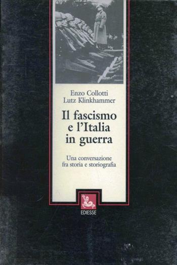Il fascismo e l'Italia in guerra - Enzo Collotti, Lutz Klinkhammer - Libro Futura Editrice 1995 | Libraccio.it