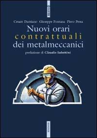 I nuovi orari contrattuali dei metalmeccanici - Cesare Damiano, Giuseppe Fontana, Piero Pessa - Libro Futura Editrice 2001, Manuali | Libraccio.it