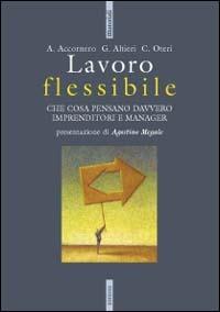 Lavoro flessibile. Che cosa pensano davvero imprenditori e manager - Aris Accornero, Giovanna Altieri, Cristina Oteri - Libro Futura 2001, Materiali | Libraccio.it