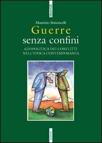 Guerre senza confini. Geopolitica dei conflitti nell'epoca contemporanea - Maurizio Simoncelli - Libro Futura Editrice 2003, Materiali | Libraccio.it