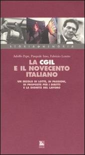 La Cgil e il Novecento italiano. Un secolo di lotte, di passioni, di proposte per i diritti e la dignità del lavoro. Con videocassetta