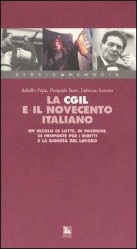 La Cgil e il Novecento italiano. Un secolo di lotte, di passioni, di proposte per i diritti e la dignità del lavoro. Con videocassetta - Adolfo Pepe, Pasquale Iuso, Fabrizio Loreto - Libro Futura Editrice 2003 | Libraccio.it