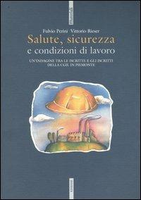 Salute, sicurezza e condizioni di lavoro. Un'indagine tra le iscritte e gli iscritti della CGIL in Piemonte - Fulvio Perini, Vittorio Rieser - Libro Futura Editrice 2004, Materiali | Libraccio.it