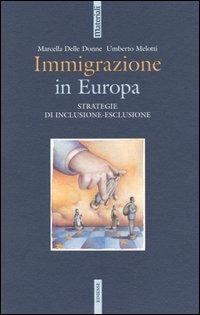 Immigrazione in Europa. Strategie di inclusione-esclusione - Marcella Delle Donne, Umberto Melotti - Libro Futura Editrice 2004, Materiali | Libraccio.it
