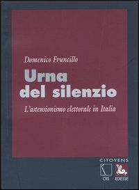 Urna del silenzio. L'astensionismo elettorale in Italia - Domenico Fruncillo - Libro Futura Editrice 2004, Citoyens | Libraccio.it