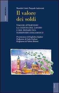 Il valore dei soldi. Viaggio attraverso la cultura del lavoro e del denaro nel territorio bergamasco - Maurizio Laini, Pasquale Andreozzi - Libro Futura Editrice 2004 | Libraccio.it