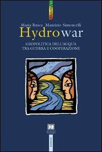 Hydrowar (H2O war). L'acqua tra guerra e cooperazione - Maria Rusca, Maurizio Simoncelli - Libro Futura Editrice 2004, Materiali | Libraccio.it