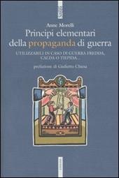 Principi elementari della propaganda di guerra. Utilizzabili in caso di guerra fredda, calda o tiepida...