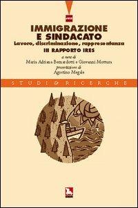 Immigrazione e sindacato. Lavoro, discriminazione, rappresentanza. 3° rapporto IRES - Maria A. Bernardotti, Giovanni Mottura - Libro Futura Editrice 2004, Studi & Ricerche | Libraccio.it