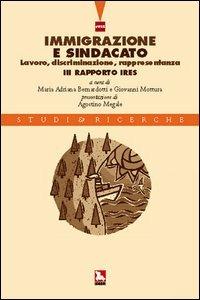 Immigrazione e sindacato. Lavoro, discriminazione, rappresentanza. 3° rapporto IRES - Maria A. Bernardotti, Giovanni Mottura - Libro Futura 2004, Studi & Ricerche | Libraccio.it