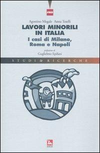 Lavori minorili in Italia. I casi di Milano, Roma e Napoli - Agostino Megale, Anna Teselli - Libro Futura Editrice 2005, Studi & Ricerche | Libraccio.it