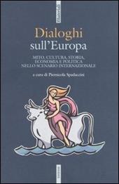 Dialoghi sull'Europa. Mito, cultura, storia, economia e politica nello scenario internazionale