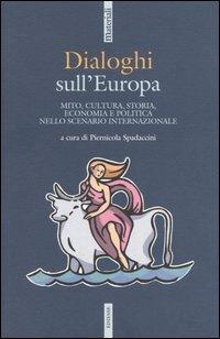 Dialoghi sull'Europa. Mito, cultura, storia, economia e politica nello scenario internazionale  - Libro Futura Editrice 2005, Materiali | Libraccio.it