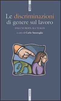 Le discriminazioni di genere sul lavoro. Dall'Europa all'Italia  - Libro Futura Editrice 2005, Saggi | Libraccio.it