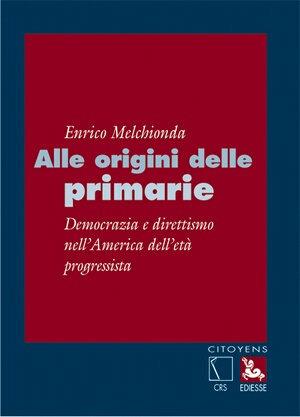 Alle origini delle primarie. Democrazia e direttismo nell'america dell'età progressista - Enrico Melchionda - Libro Futura Editrice 2005, Citoyens | Libraccio.it