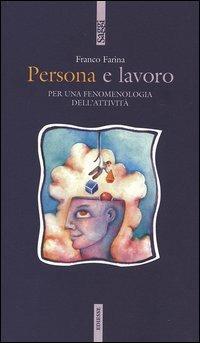 Persona e lavoro. Per una fenomenologia dell'attività - Franco Farina - Libro Futura 2005, Saggi | Libraccio.it