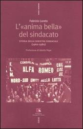 L' «anima bella» del sindacato. Storia della sinistra sindacale (1960-1980)