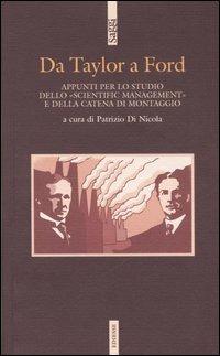 Da Taylor a Ford. Appunti per lo studio dello «scientific management» e della catena di montaggio  - Libro Futura Editrice 2005, Saggi | Libraccio.it