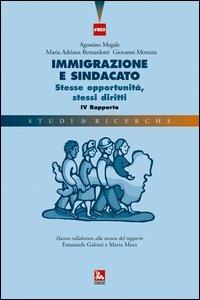 Immigrazione e sindacato. Stesse opportunità, stessi diritti. 4° rapporto IRES - Agostino Megale, Maria A. Bernardotti, Giovanni Mottura - Libro Futura Editrice 2006, Studi & Ricerche | Libraccio.it