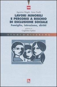 Lavori minorili e percorsi a rischio di esclusione sociale. Famiglie, istruzione, diritti - Agostino Megale, Anna Teselli - Libro Futura Editrice 2006, Studi & Ricerche | Libraccio.it