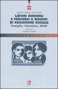 Lavori minorili e percorsi a rischio di esclusione sociale. Famiglie, istruzione, diritti - Agostino Megale, Anna Teselli - Libro Futura 2006, Studi & Ricerche | Libraccio.it