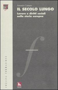 Il secolo lungo. Lavoro e diritti sociali nella storia europea. Con CD-ROM - Antonio Cantaro - Libro Futura Editrice 2006, Formazione | Libraccio.it